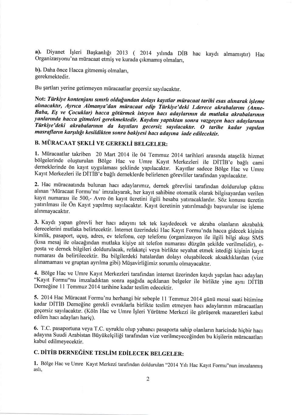 Not: Türkiye konteniam awh oldu\undan dolayt hayillar müracaat tarihi esas almarak isleme ahnacahlt, Ayrtca Almanya'dan müracaat edip Türkiye'deki l.