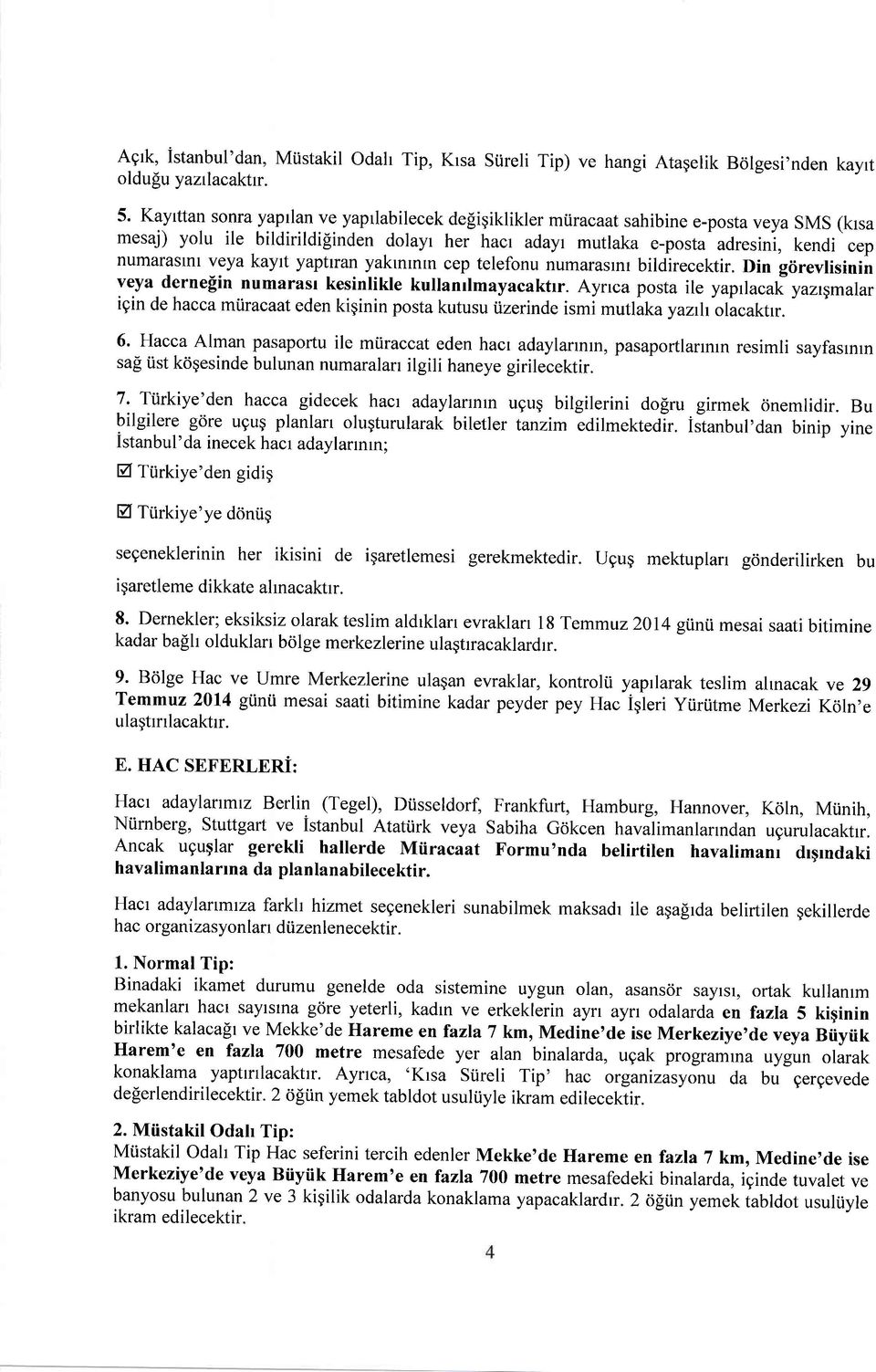 veya kayrt yapttran yaktntntn cep telefonu numaraslnr bildirecektir. Din görevlisinin veya dernefin numarasr kesinlikle kullanrlmayacaktrr.