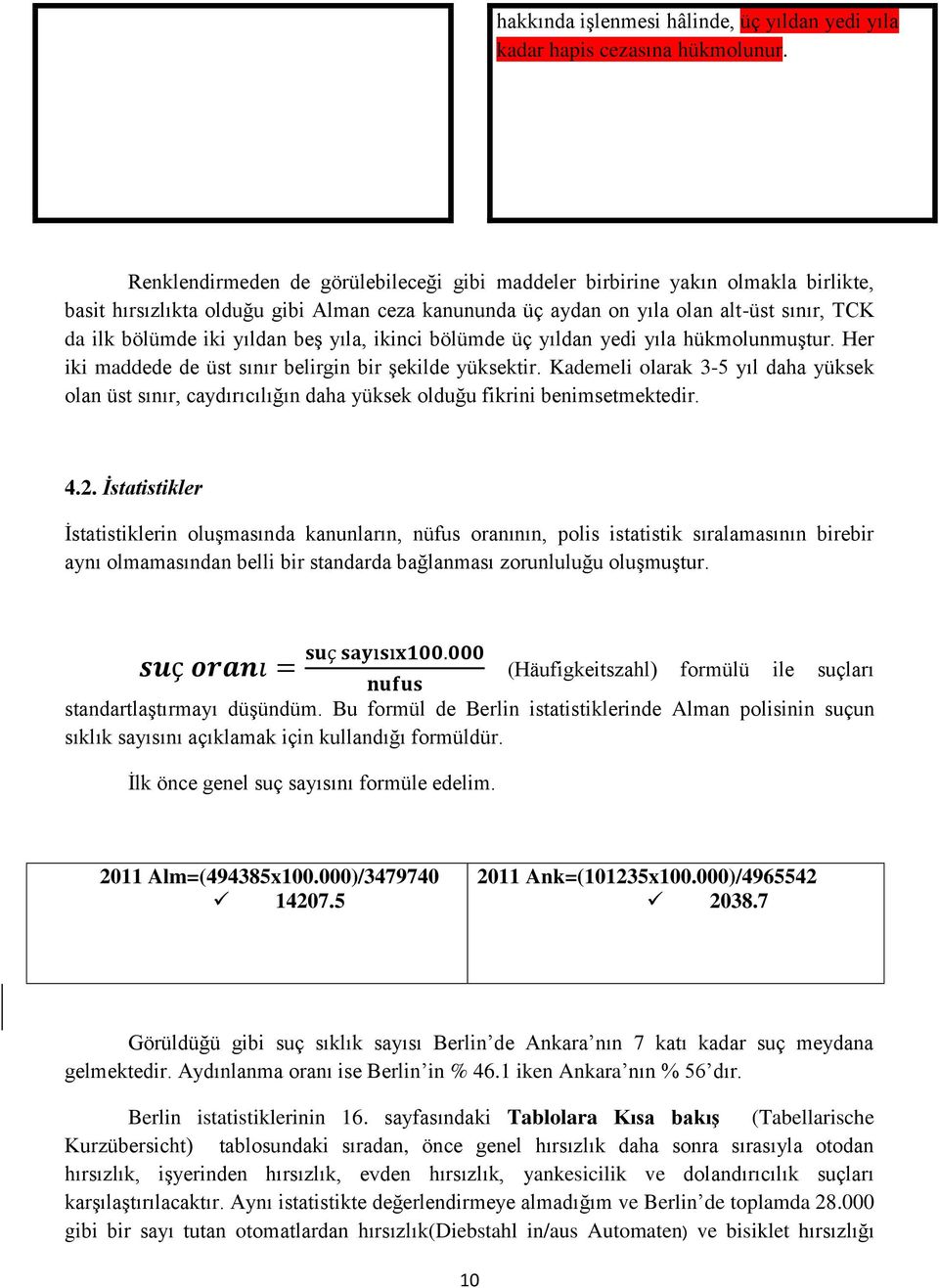 beş yıla, ikinci bölümde üç yıldan yedi yıla hükmolunmuştur. Her iki maddede de üst sınır belirgin bir şekilde yüksektir.