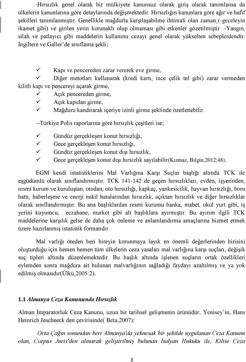 Genellikle mağdurla karşılaşabilme ihtimali olan zaman ( geceleyin ikamet gibi) ve girilen yerin korunaklı olup olmaması gibi etkenler gözetilmiştir.