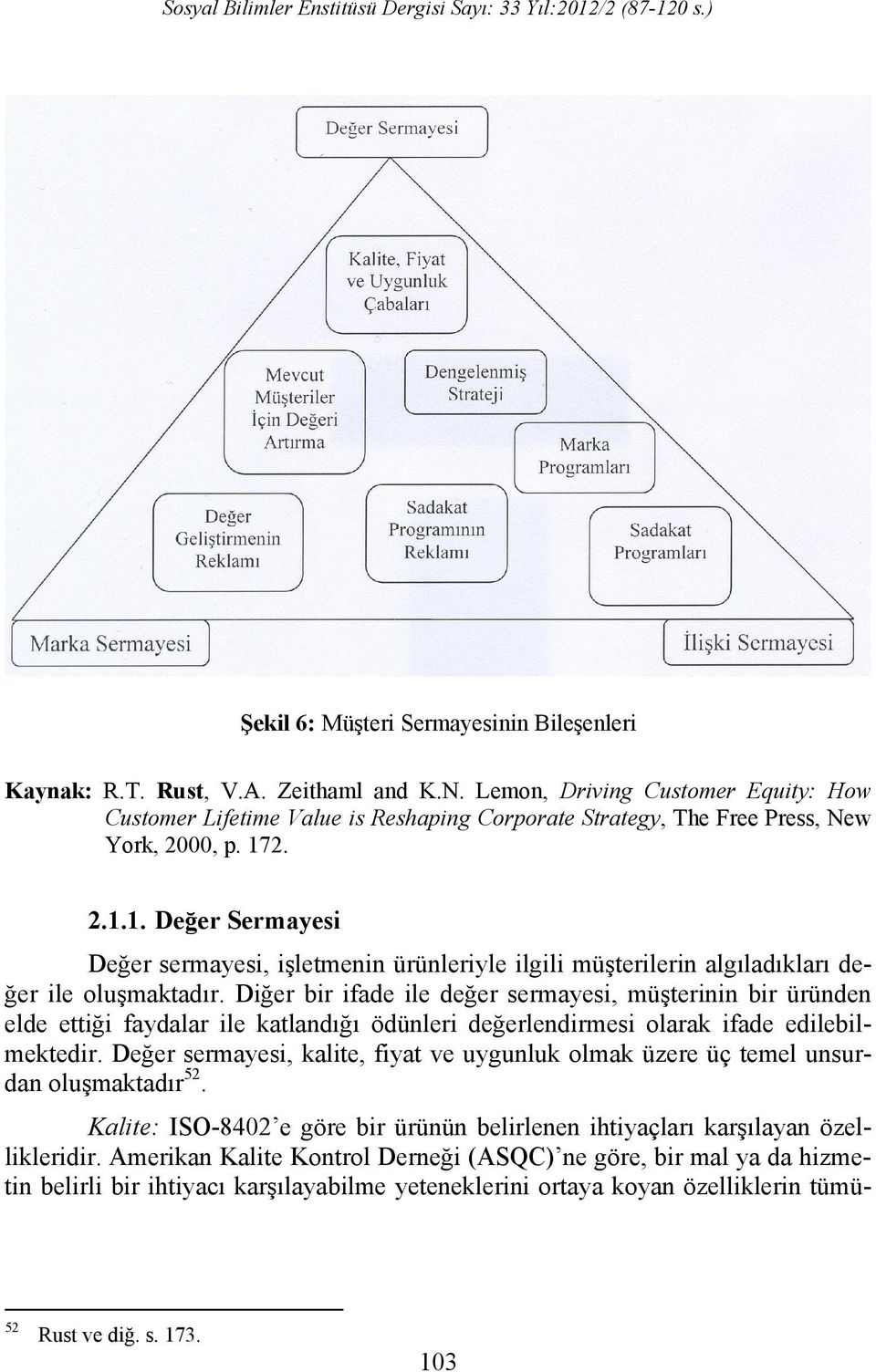 2. 2.1.1. Değer Sermayesi Değer sermayesi, işletmenin ürünleriyle ilgili müşterilerin algıladıkları değer ile oluşmaktadır.