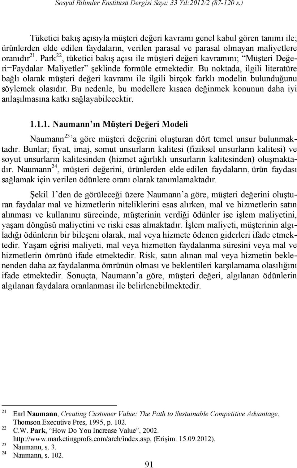 Bu noktada, ilgili literatüre bağlı olarak müşteri değeri kavramı ile ilgili birçok farklı modelin bulunduğunu söylemek olasıdır.