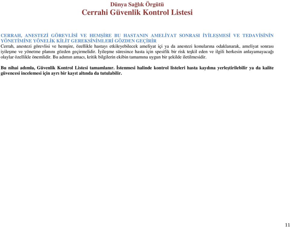 İyileşme süresince hasta için spesifik bir risk teşkil eden ve ilgili herkesin anlayamayacağı olaylar özellikle önemlidir.