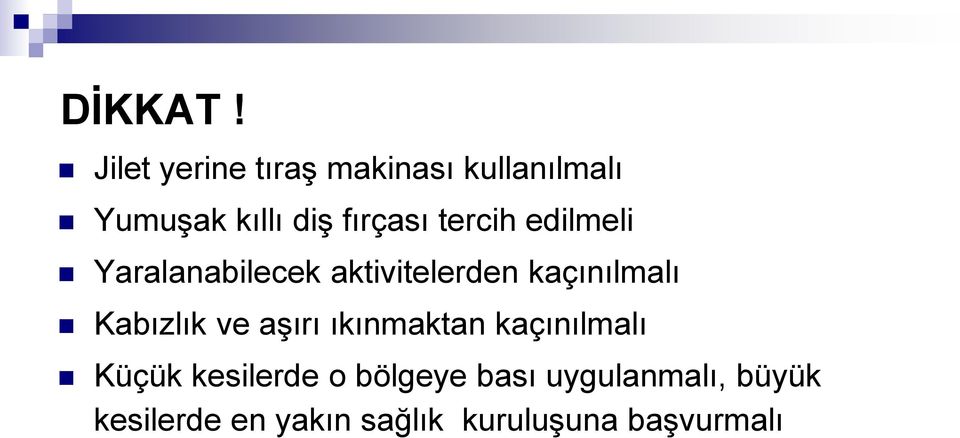 tercih edilmeli Yaralanabilecek aktivitelerden kaçınılmalı Kabızlık