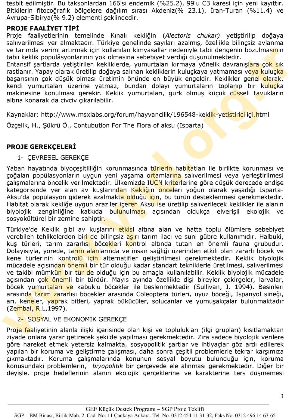 Türkiye genelinde sayıları azalmış, özellikle bilinçsiz avlanma ve tarımda verimi artırmak için kullanılan kimyasallar nedeniyle tabii dengenin bozulmasının tabii keklik popülâsyonlarının yok