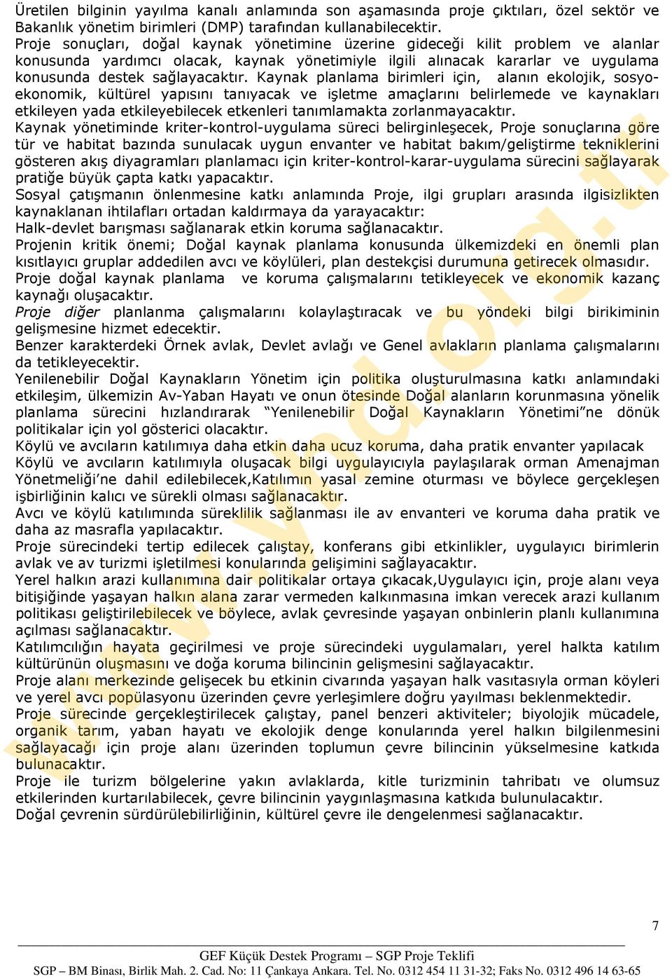 Kaynak planlama birimleri için, alanın ekolojik, sosyoekonomik, kültürel yapısını tanıyacak ve işletme amaçlarını belirlemede ve kaynakları etkileyen yada etkileyebilecek etkenleri tanımlamakta