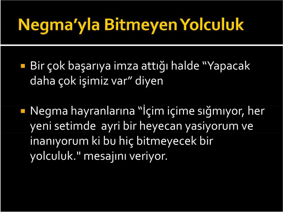 sığmıyor, ğ her yeni setimde ayri bir heyecan yasiyorum