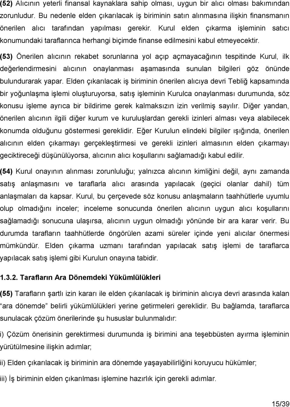 Kurul elden çıkarma işleminin satıcı konumundaki taraflarınca herhangi biçimde finanse edilmesini kabul etmeyecektir.