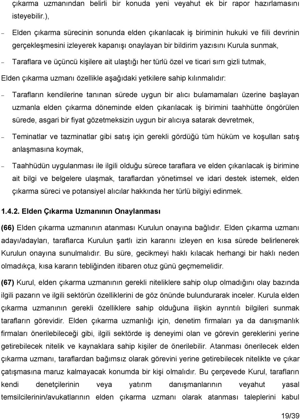 kişilere ait ulaştığı her türlü özel ve ticari sırrı gizli tutmak, Elden çıkarma uzmanı özellikle aşağıdaki yetkilere sahip kılınmalıdır: Tarafların kendilerine tanınan sürede uygun bir alıcı