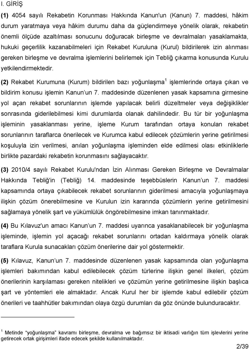 kazanabilmeleri için Rekabet Kuruluna (Kurul) bildirilerek izin alınması gereken birleşme ve devralma işlemlerini belirlemek için Tebliğ çıkarma konusunda Kurulu yetkilendirmektedir.