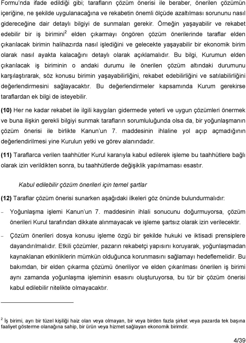 Örneğin yaşayabilir ve rekabet edebilir bir iş birimini 2 elden çıkarmayı öngören çözüm önerilerinde taraflar elden çıkarılacak birimin halihazırda nasıl işlediğini ve gelecekte yaşayabilir bir