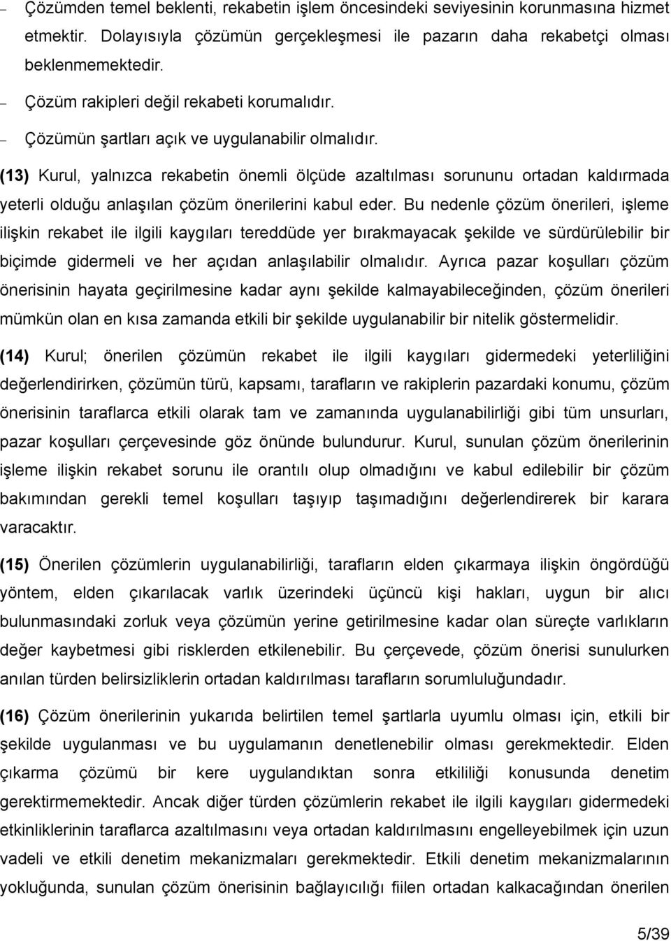 (13) Kurul, yalnızca rekabetin önemli ölçüde azaltılması sorununu ortadan kaldırmada yeterli olduğu anlaşılan çözüm önerilerini kabul eder.