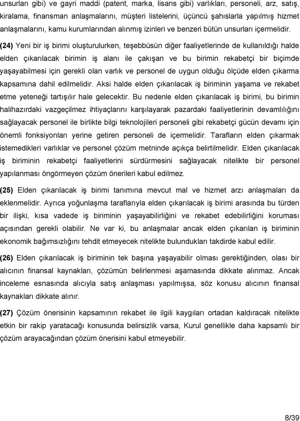 (24) Yeni bir iş birimi oluşturulurken, teşebbüsün diğer faaliyetlerinde de kullanıldığı halde elden çıkarılacak birimin iş alanı ile çakışan ve bu birimin rekabetçi bir biçimde yaşayabilmesi için