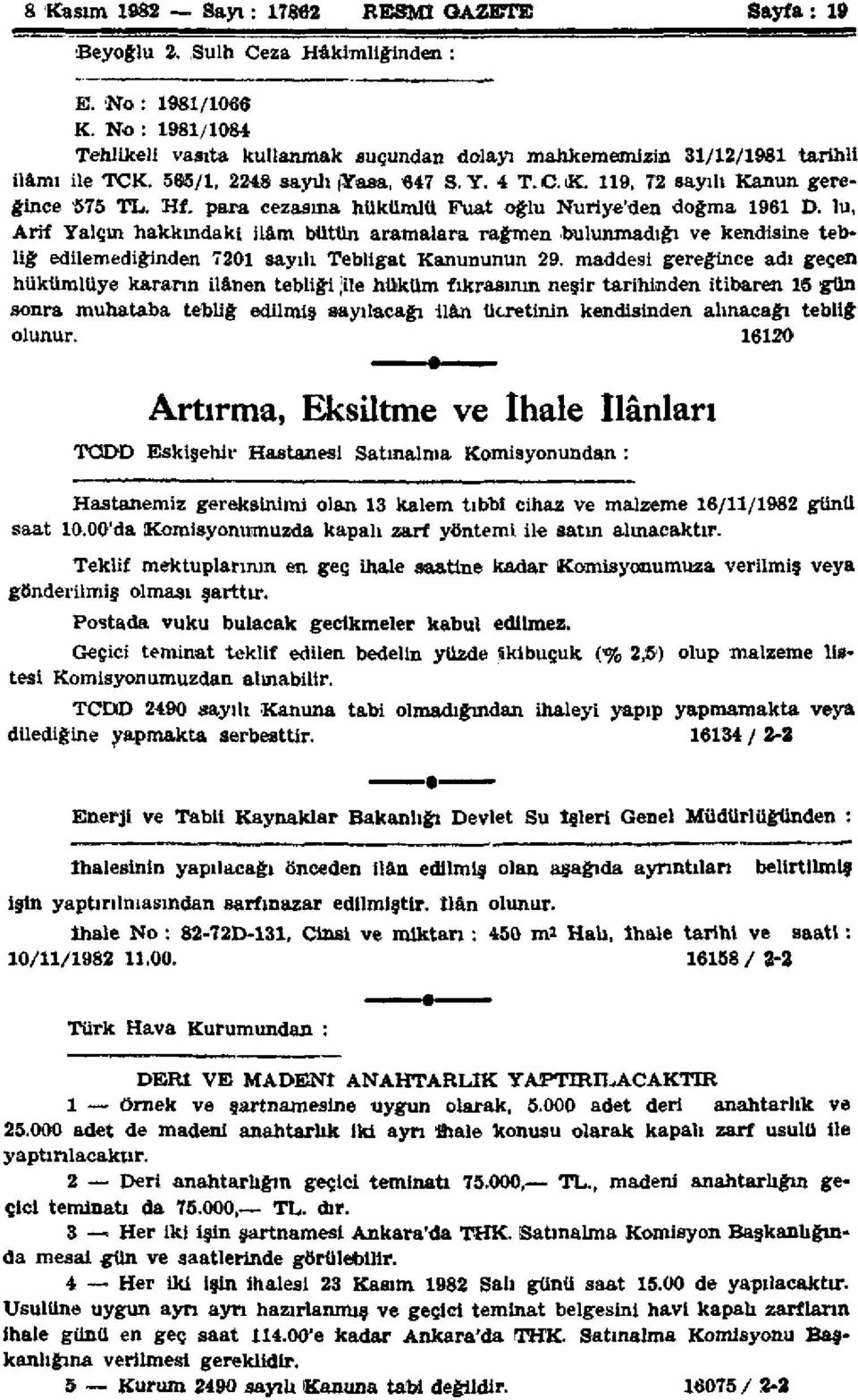 para cezasına hükümlü Fuat oğlu Nuriye'den doğma 1961 D. lu, Arif Yalçın hakkındaki ilâm bütün aramalara rağmen bulunmadığı ve kendisine tebliğ edilemediğinden 7201 sayılı Tebligat Kanununun 29.