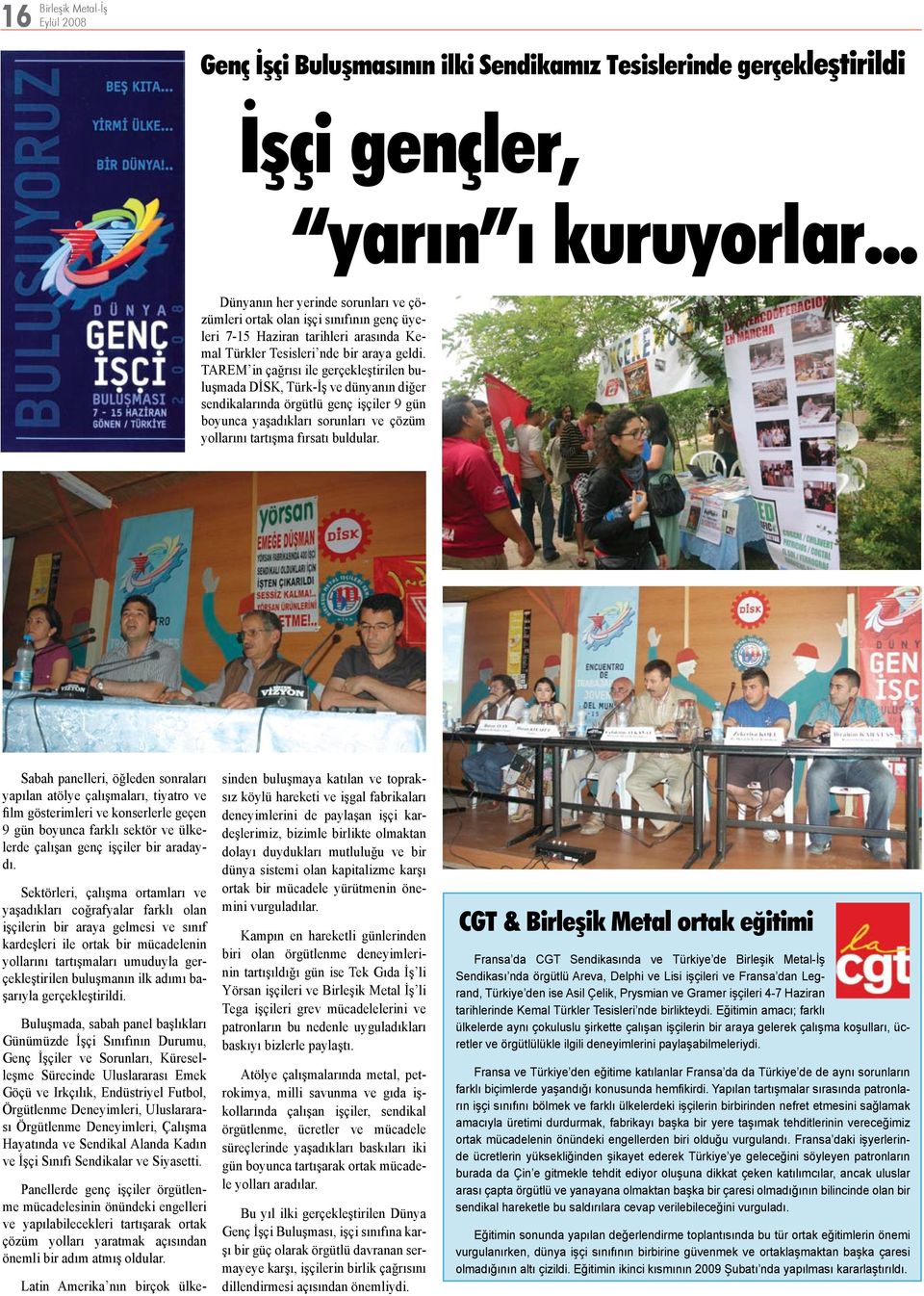 TAREM in çağrısı ile gerçekleştirilen buluşmada DİSK, Türk-İş ve dünyanın diğer sendikalarında örgütlü genç işçiler 9 gün boyunca yaşadıkları sorunları ve çözüm yollarını tartışma fırsatı buldular.
