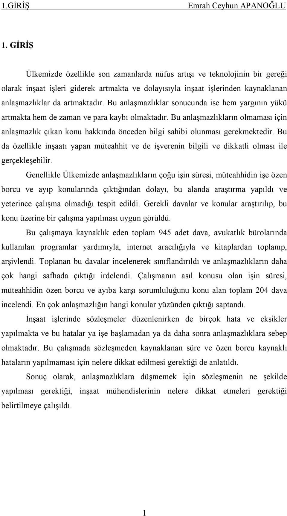 Bu anlaşmazlıklar sonucunda ise hem yargının yükü artmakta hem de zaman ve para kaybı olmaktadır.