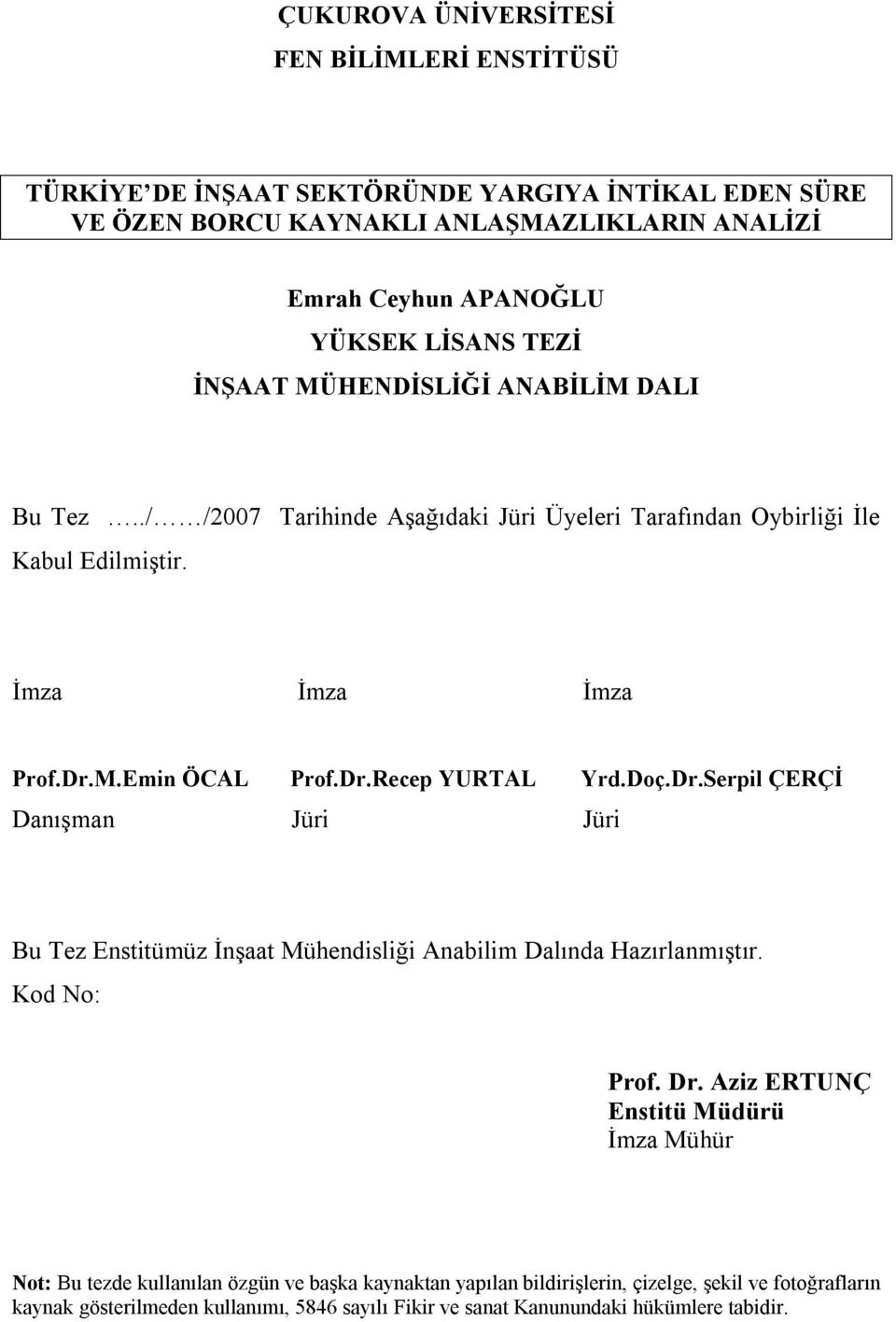 Doç.Dr.Serpil ÇERÇİ Danışman Jüri Jüri Bu Tez Enstitümüz İnşaat Mühendisliği Anabilim Dalında Hazırlanmıştır. Kod No: Prof. Dr.