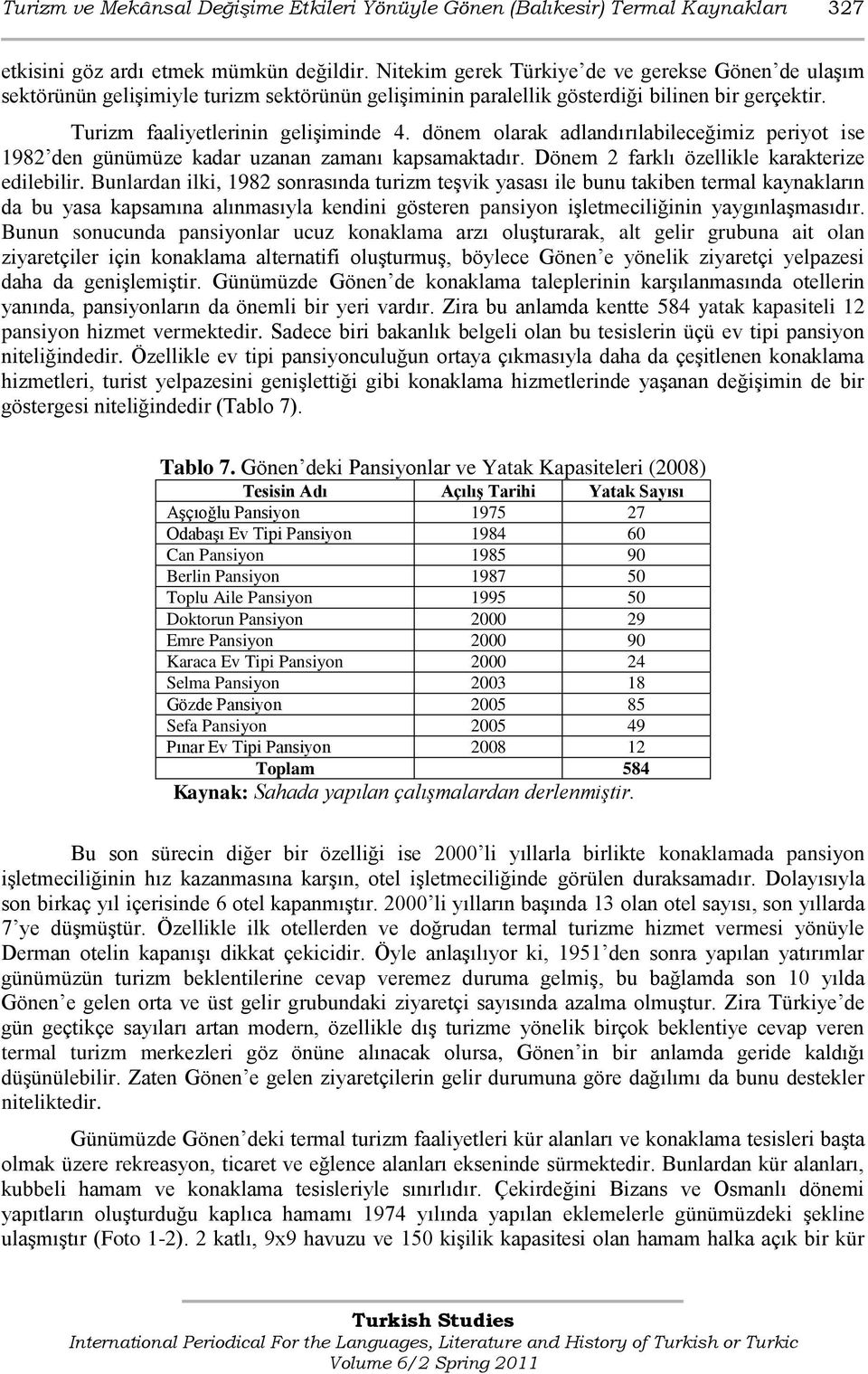 dönem olarak adlandırılabileceğimiz periyot ise 1982 den günümüze kadar uzanan zamanı kapsamaktadır. Dönem 2 farklı özellikle karakterize edilebilir.