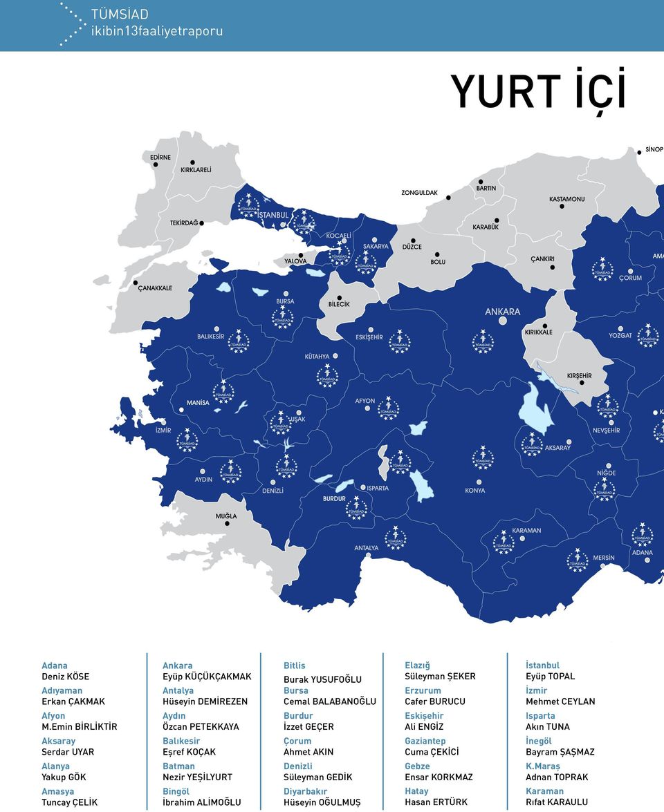 KOÇAK Batman Nezir YEŞİLYURT Bingöl İbrahim ALİMOĞLU Bitlis Burak YUSUFOĞLU Bursa Cemal BALABANOĞLU Burdur İzzet GEÇER Çorum Ahmet AKIN Denizli Süleyman GEDİK