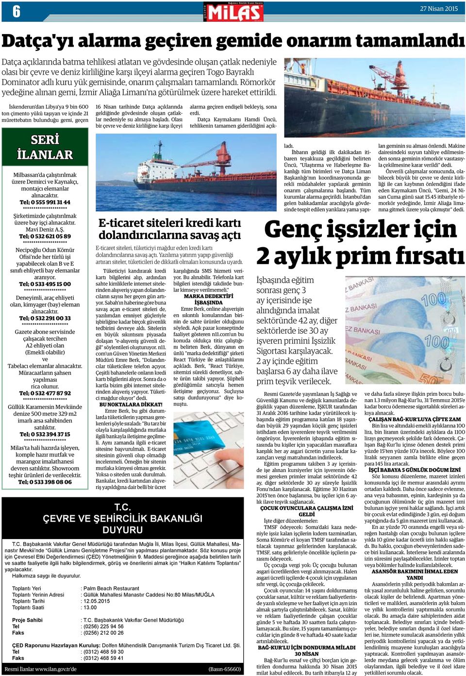 İskenderun'dan Libya'ya 9 bin 600 ton çimento yükü taşıyan ve içinde 21 mürettebatın bulunduğu gemi, geçen SERİ İLANLAR Milbassan da çalıştırılmak üzere Demirci ve Kaynakçı, montajcı elemanlar