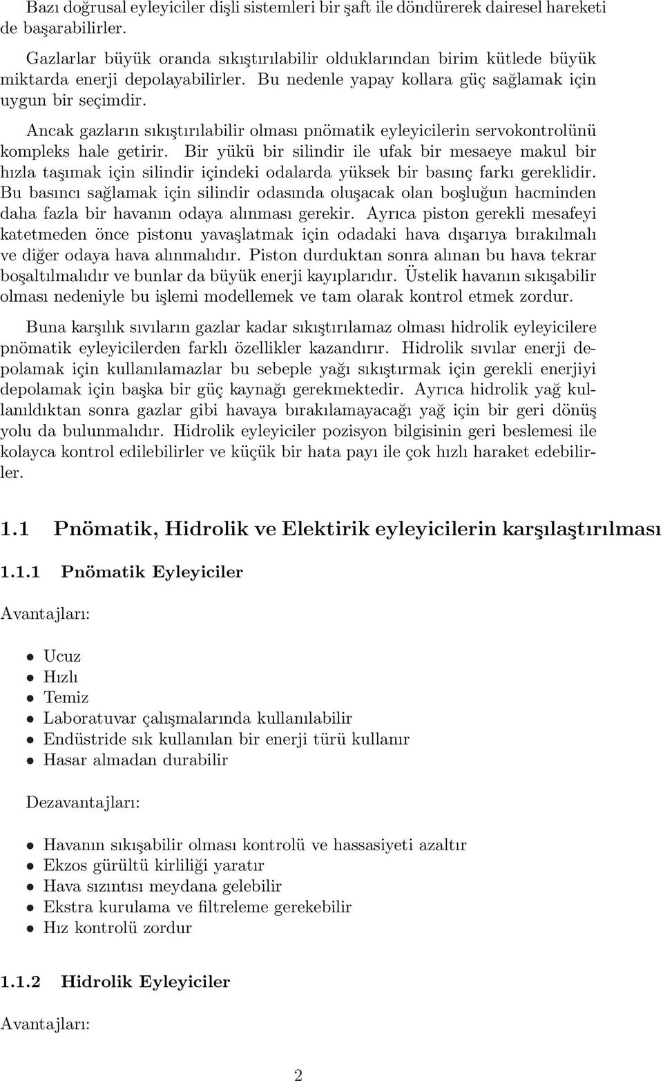 Ancak gazların sıkıştırılabilir olması pnömatik eyleyicilerin servokontrolünü kompleks hale getirir.