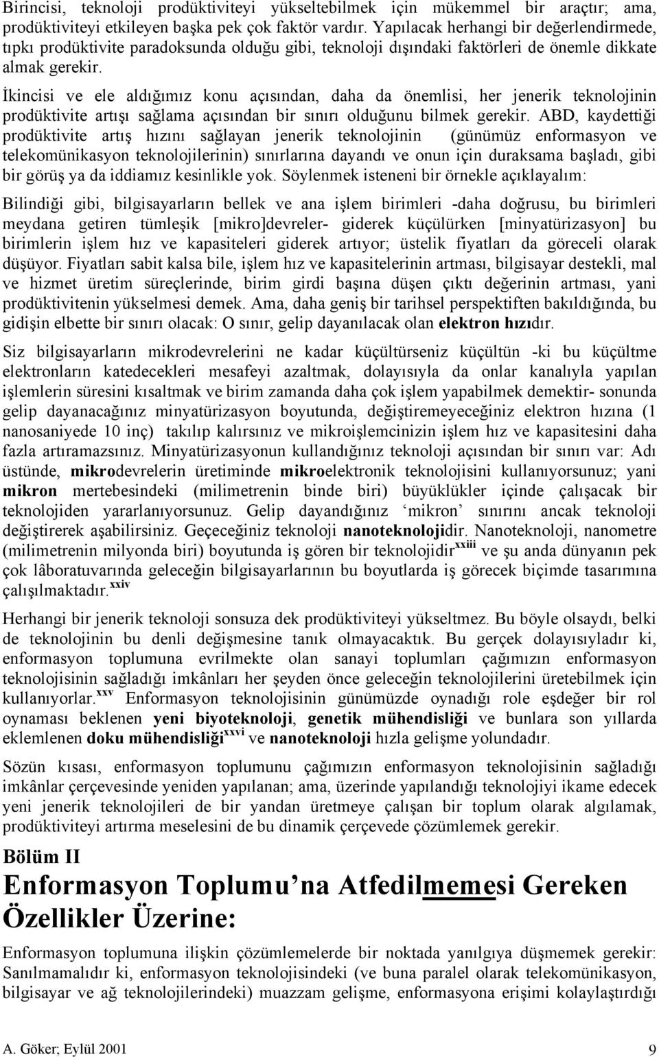 İkincisi ve ele aldığımız konu açısından, daha da önemlisi, her jenerik teknolojinin prodüktivite artışı sağlama açısından bir sınırı olduğunu bilmek gerekir.