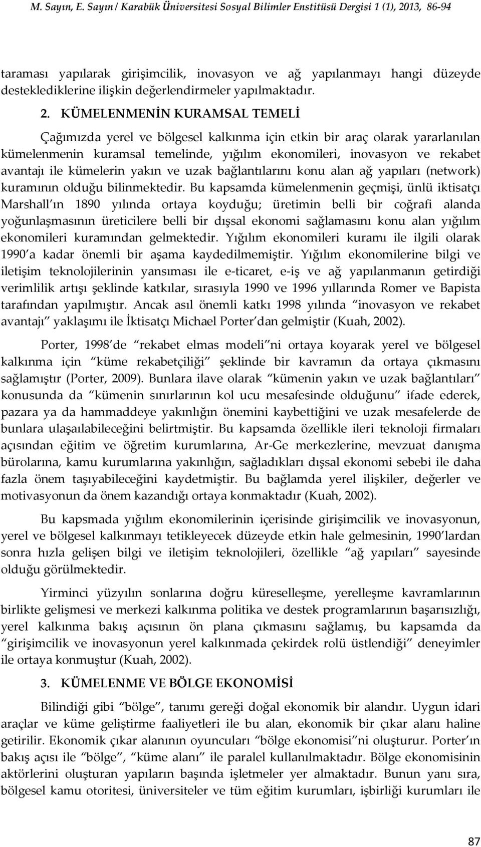 kümelerin yakın ve uzak bağlantılarını konu alan ağ yapıları (network) kuramının olduğu bilinmektedir.