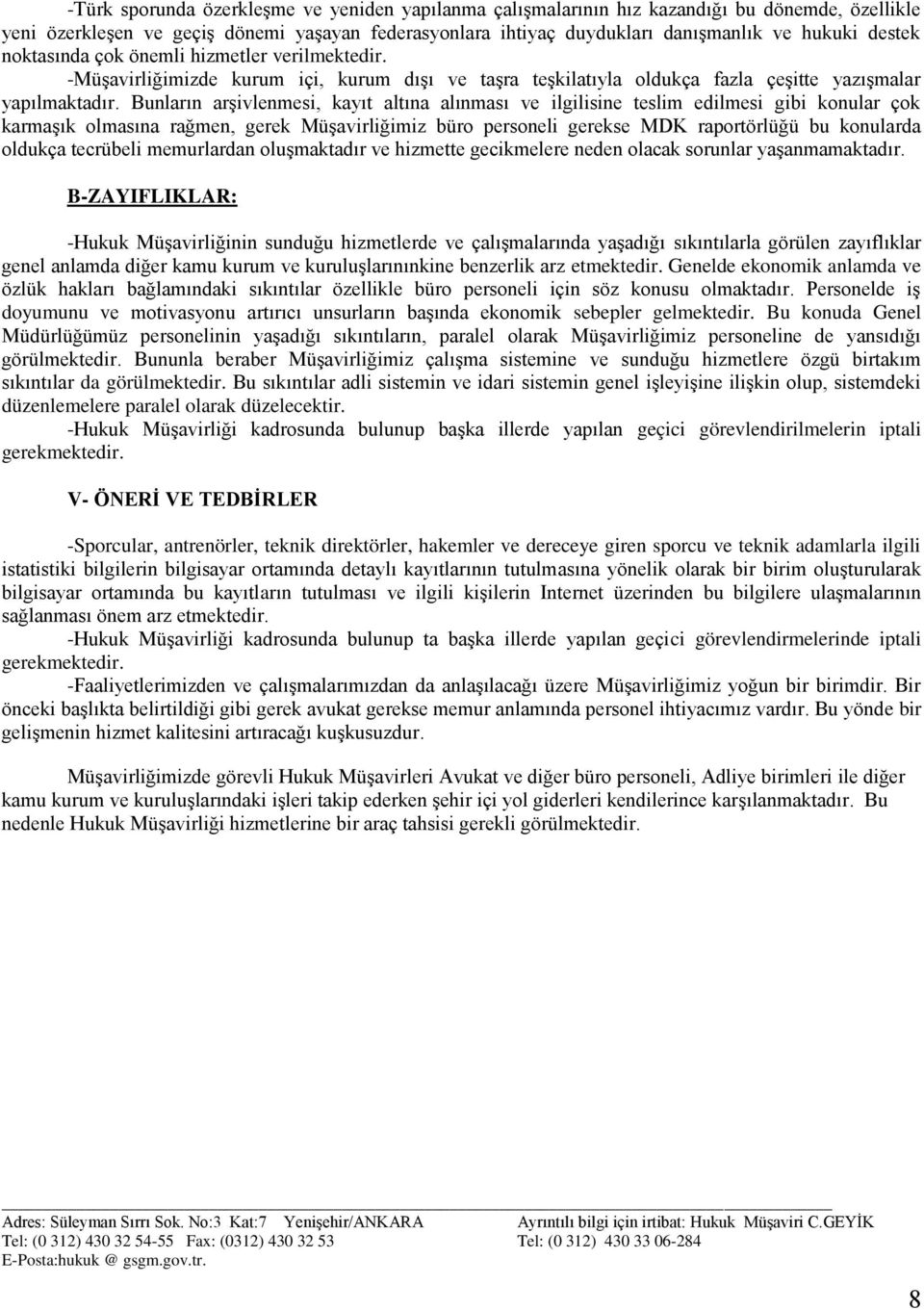 Bunların arşivlenmesi, kayıt altına alınması ve ilgilisine teslim edilmesi gibi konular çok karmaşık olmasına rağmen, gerek Müşavirliğimiz büro personeli gerekse MDK raportörlüğü bu konularda oldukça