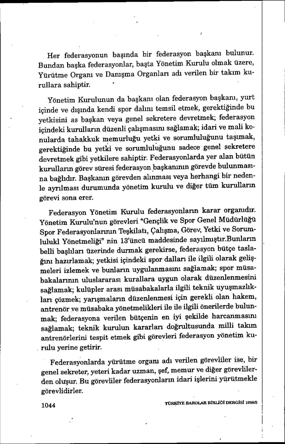 içindeki kunılların düzenli çah şmasım sağlamak; idari ve mali konularda tahakkuk memurlu ğu yetki ve sorumluluğunu taşımak, gerektiğinde bu yetki ve sorumluluğunu sadece genel sekretere devretmek