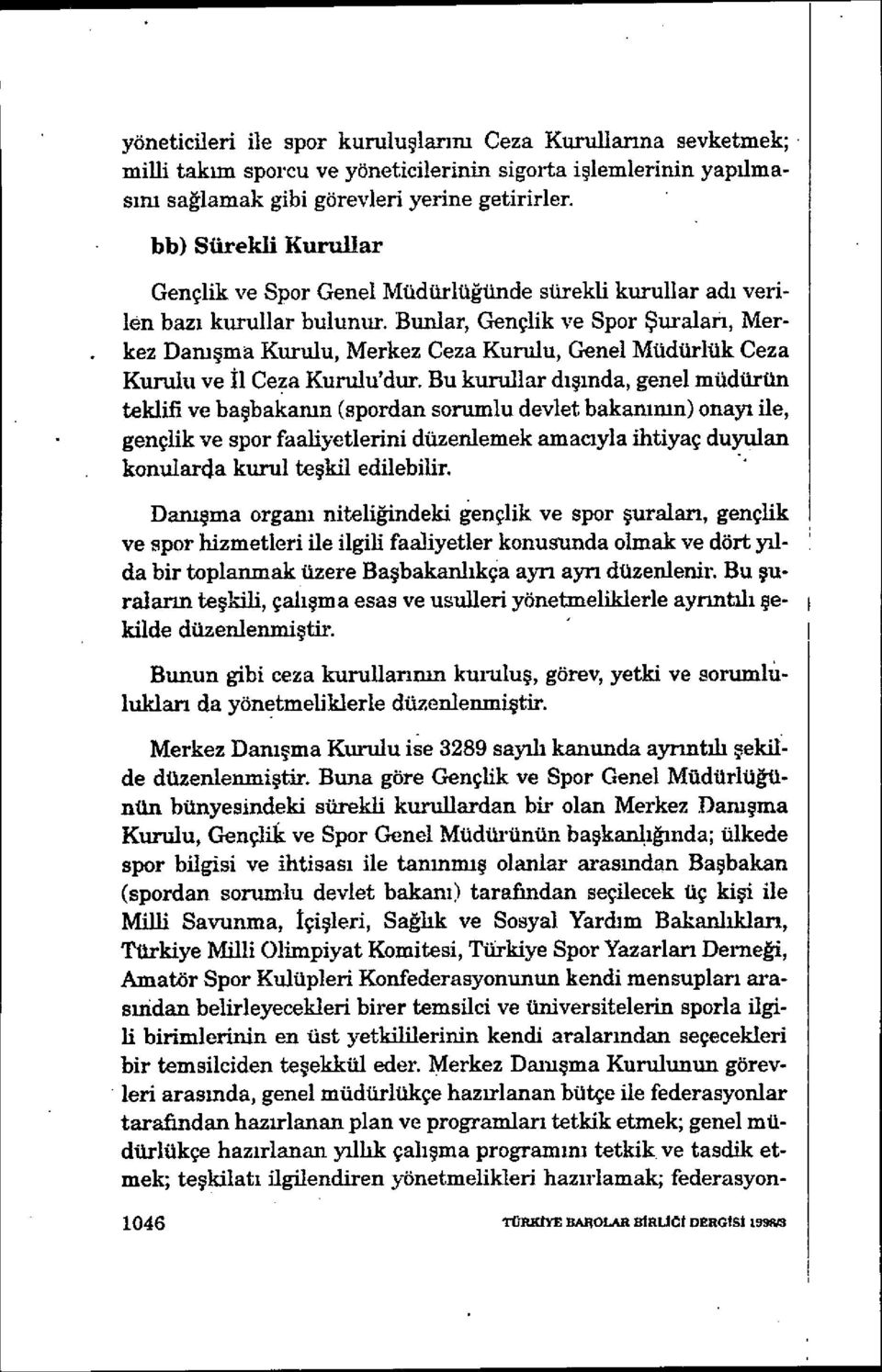 Bunlar, Gençlik ve Spor Şuralan, Merkez Danışma Kurulu, Merkez Ceza Kurulu, Genel Müdürlük Ceza Kurulu ve İl Ceza Kurulu'dur.