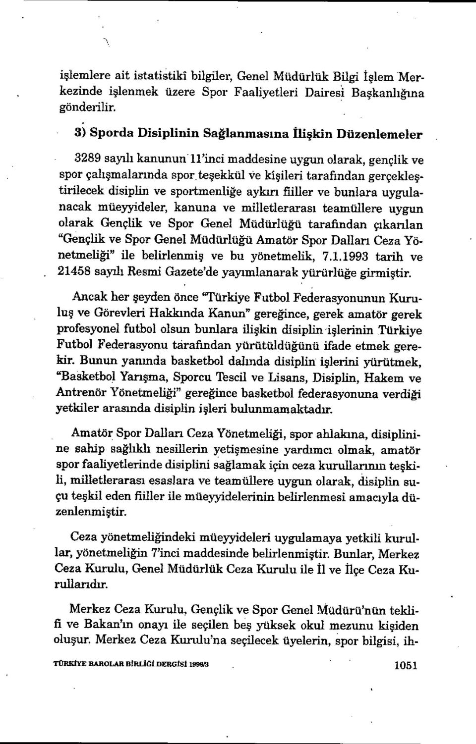 disiplin ve sportmenliğe aykırı rnller ve bunlara uygulanacak müeyyideler, kanuna ve milletleraras ı teamüllere uygun olarak Gençlik ve Spor Genel Müdürlüğü tarafindan ç ıkarılan "Gençlik ve Spor