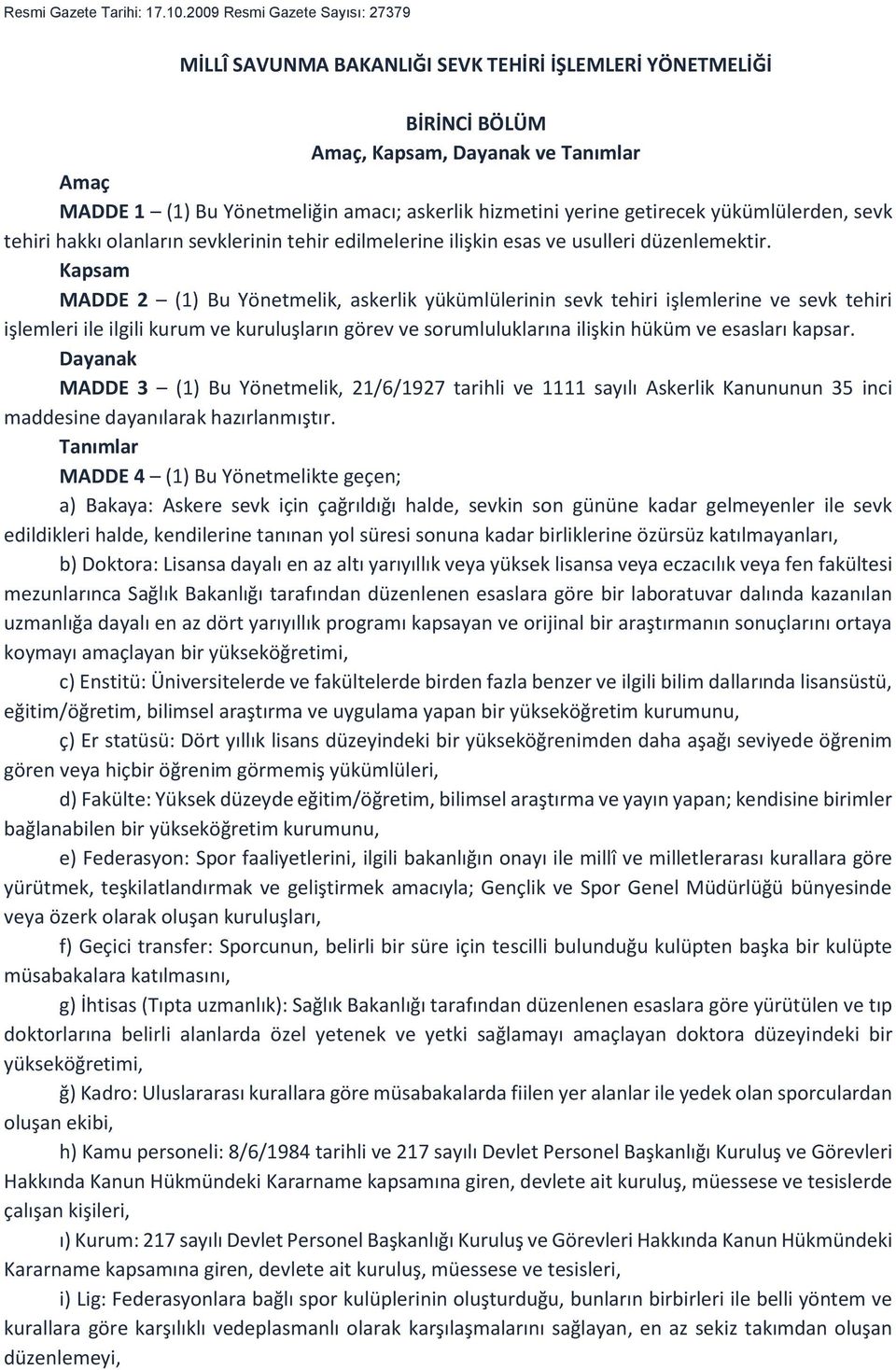 yerine getirecek yükümlülerden, sevk tehiri hakkı olanların sevklerinin tehir edilmelerine ilişkin esas ve usulleri düzenlemektir.