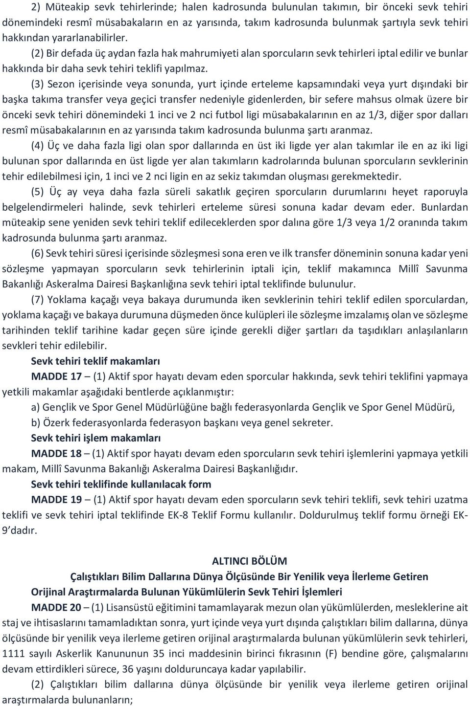 (3) Sezon içerisinde veya sonunda, yurt içinde erteleme kapsamındaki veya yurt dışındaki bir başka takıma transfer veya geçici transfer nedeniyle gidenlerden, bir sefere mahsus olmak üzere bir önceki