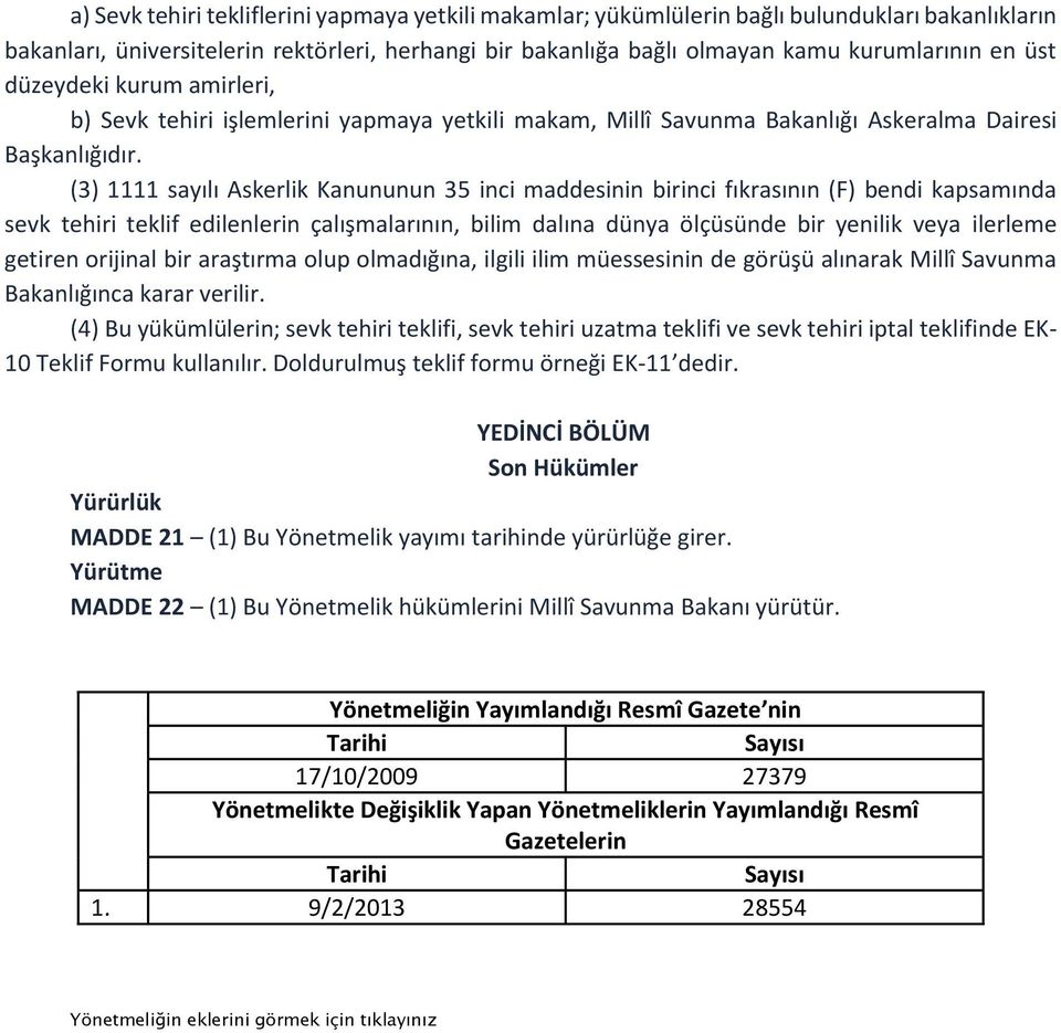 (3) 1111 sayılı Askerlik Kanununun 35 inci maddesinin birinci fıkrasının (F) bendi kapsamında sevk tehiri teklif edilenlerin çalışmalarının, bilim dalına dünya ölçüsünde bir yenilik veya ilerleme