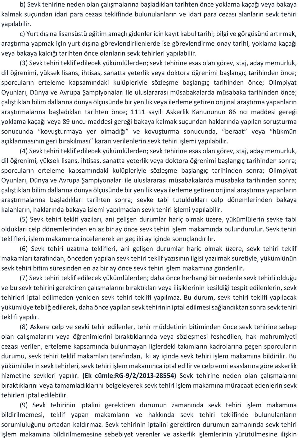 c) Yurt dışına lisansüstü eğitim amaçlı gidenler için kayıt kabul tarihi; bilgi ve görgüsünü artırmak, araştırma yapmak için yurt dışına görevlendirilenlerde ise görevlendirme onay tarihi, yoklama