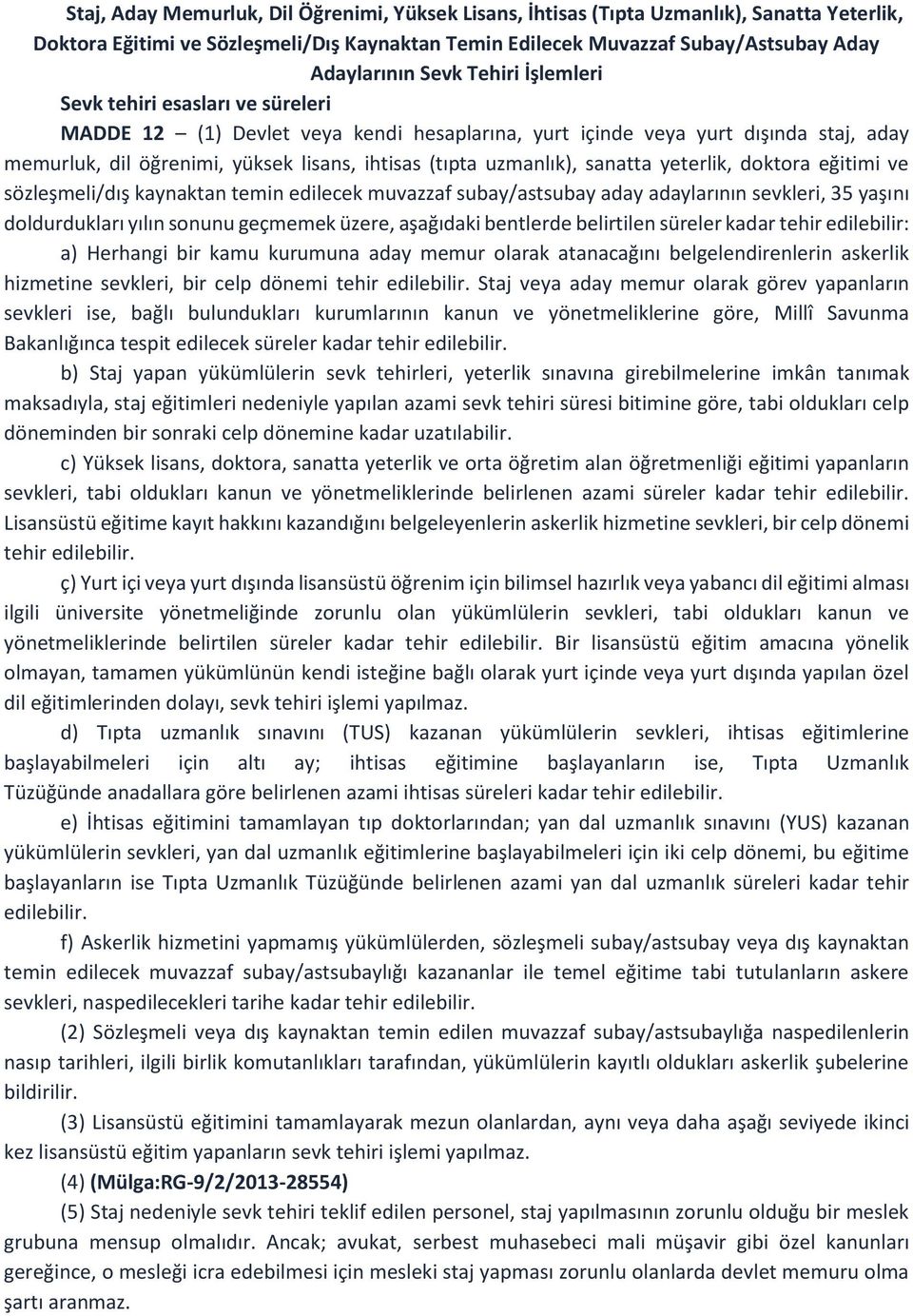 sanatta yeterlik, doktora eğitimi ve sözleşmeli/dış kaynaktan temin edilecek muvazzaf subay/astsubay aday adaylarının sevkleri, 35 yaşını doldurdukları yılın sonunu geçmemek üzere, aşağıdaki