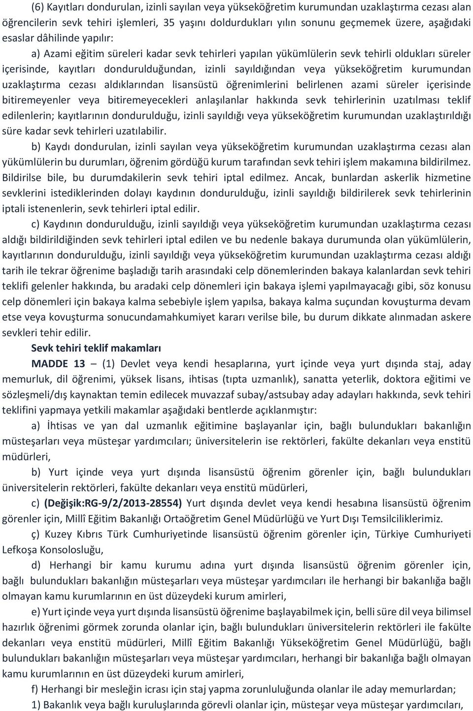 yükseköğretim kurumundan uzaklaştırma cezası aldıklarından lisansüstü öğrenimlerini belirlenen azami süreler içerisinde bitiremeyenler veya bitiremeyecekleri anlaşılanlar hakkında sevk tehirlerinin