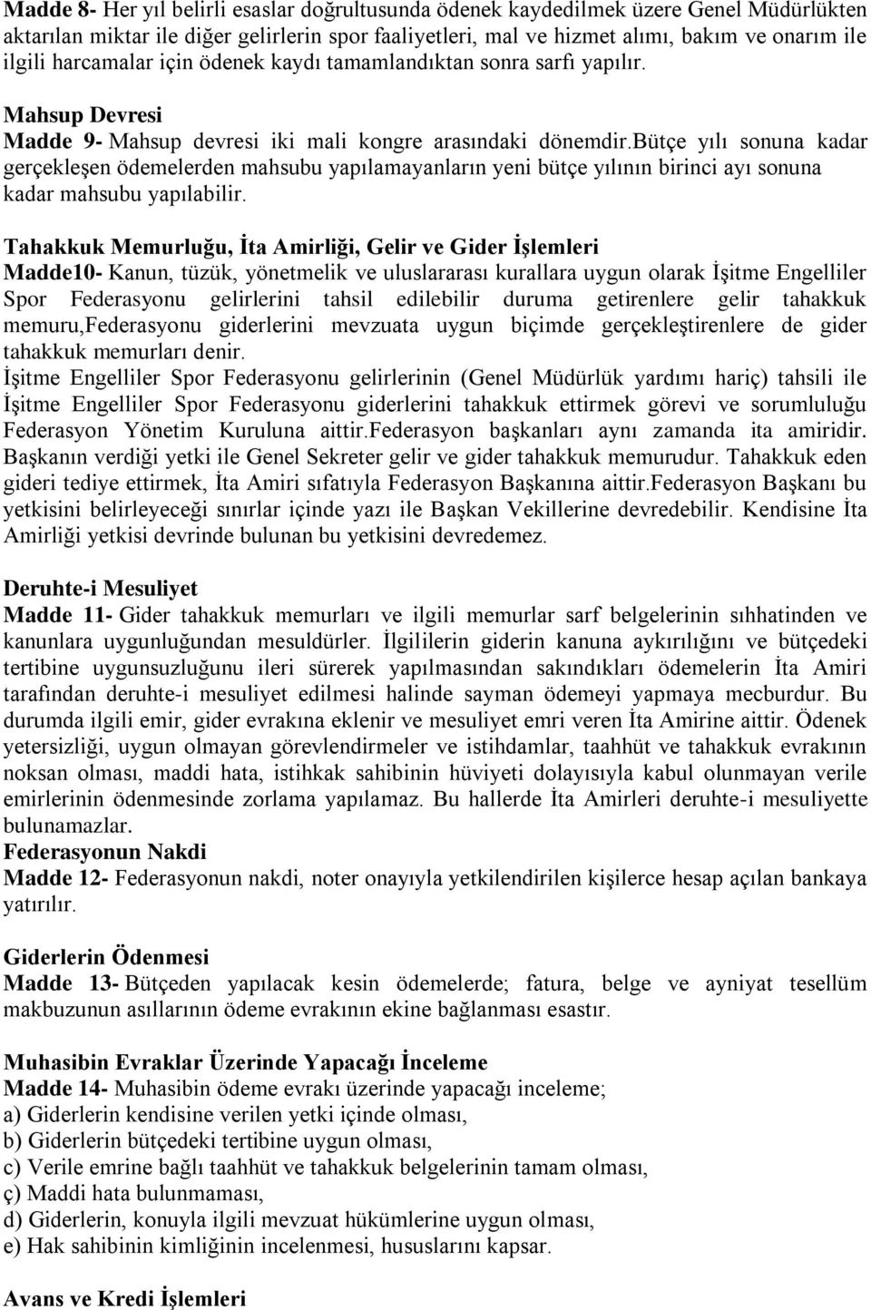 bütçe yılı sonuna kadar gerçekleşen ödemelerden mahsubu yapılamayanların yeni bütçe yılının birinci ayı sonuna kadar mahsubu yapılabilir.