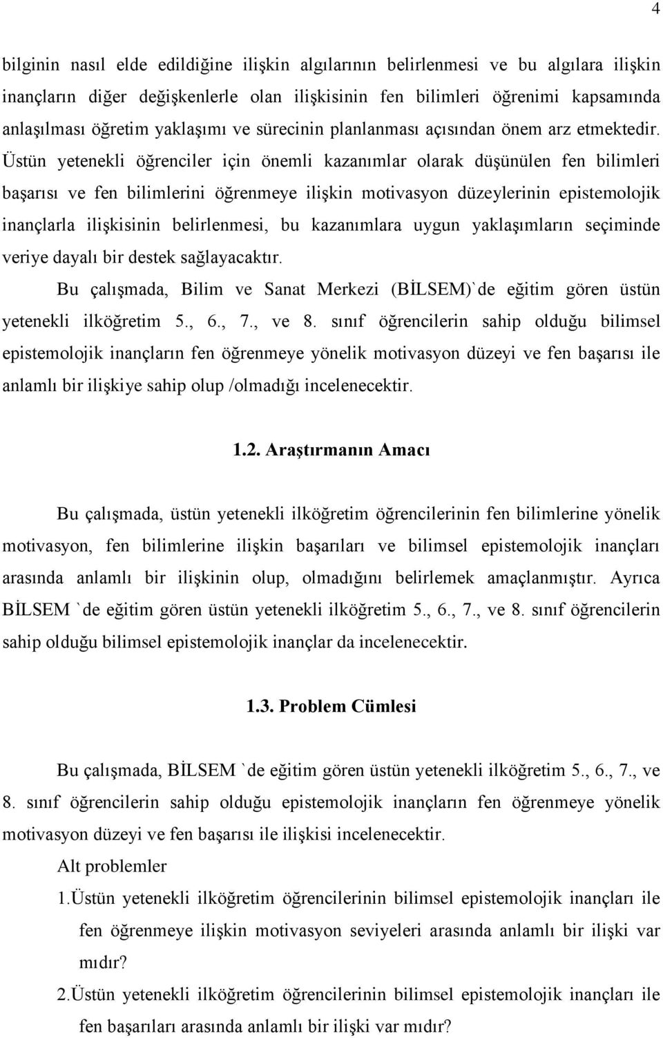 Üstün yetenekli öğrenciler için önemli kazanımlar olarak düģünülen fen bilimleri baģarısı ve fen bilimlerini öğrenmeye iliģkin motivasyon düzeylerinin epistemolojik inançlarla iliģkisinin