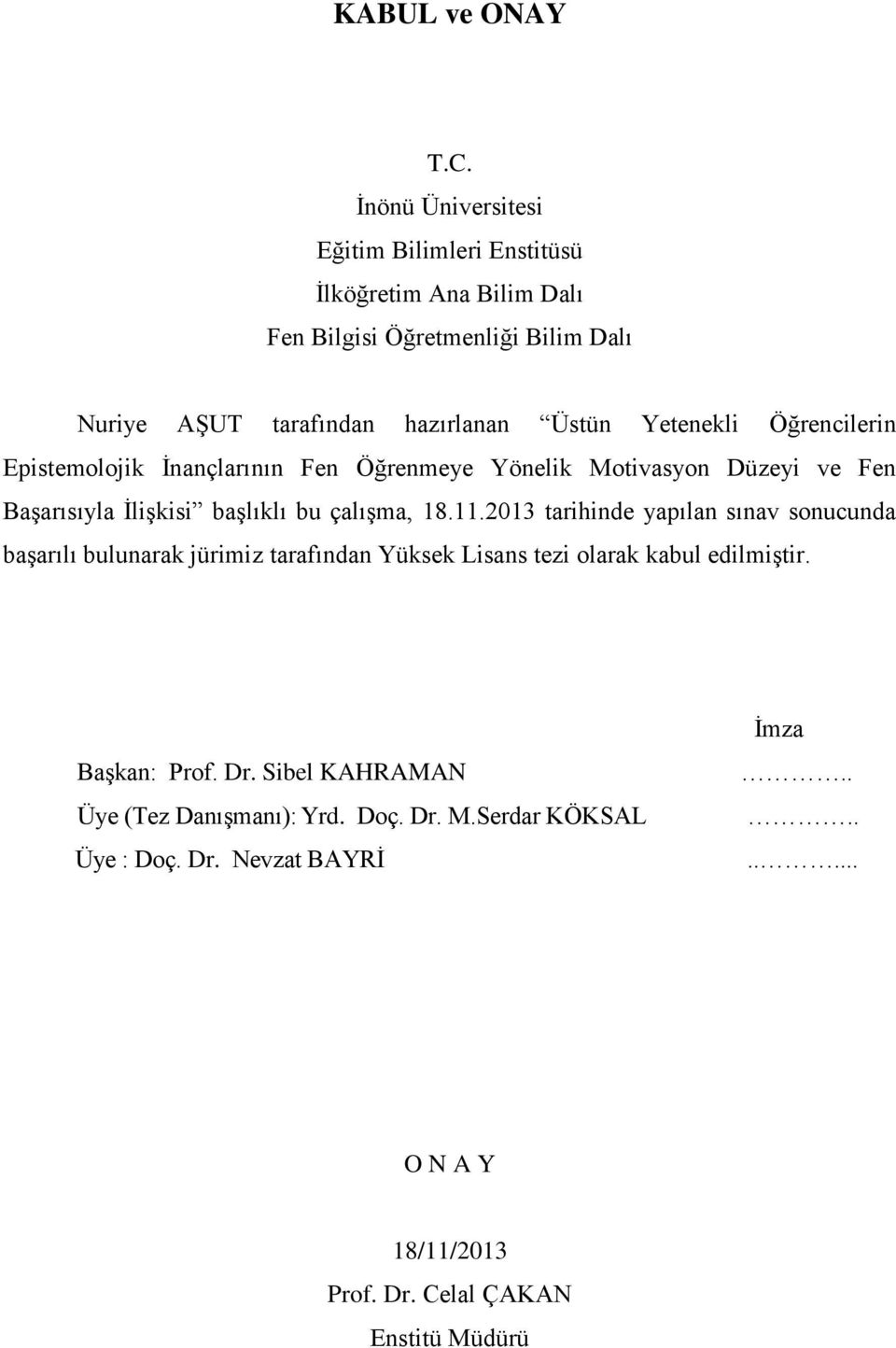 Yetenekli Öğrencilerin Epistemolojik Ġnançlarının Fen Öğrenmeye Yönelik Motivasyon Düzeyi ve Fen BaĢarısıyla ĠliĢkisi baģlıklı bu çalıģma, 18.11.