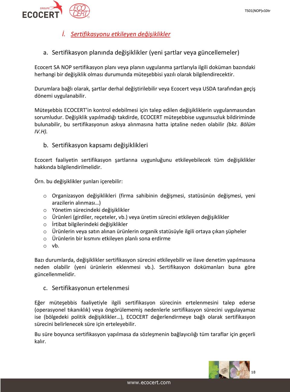 durumunda müteşebbisi yazılı olarak bilgilendirecektir. Durumlara bağlı olarak, şartlar derhal değiştirilebilir veya Ecocert veya USDA tarafından geçiş dönemi uygulanabilir.