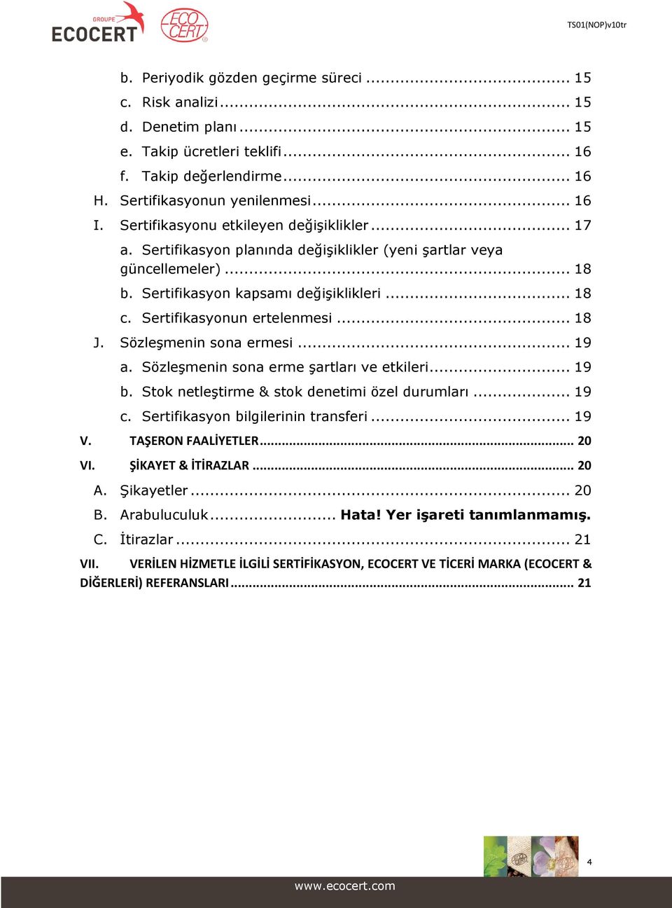 Sertifikasyonun ertelenmesi... 18 J. Sözleşmenin sona ermesi... 19 a. Sözleşmenin sona erme şartları ve etkileri... 19 b. Stok netleştirme & stok denetimi özel durumları... 19 c.