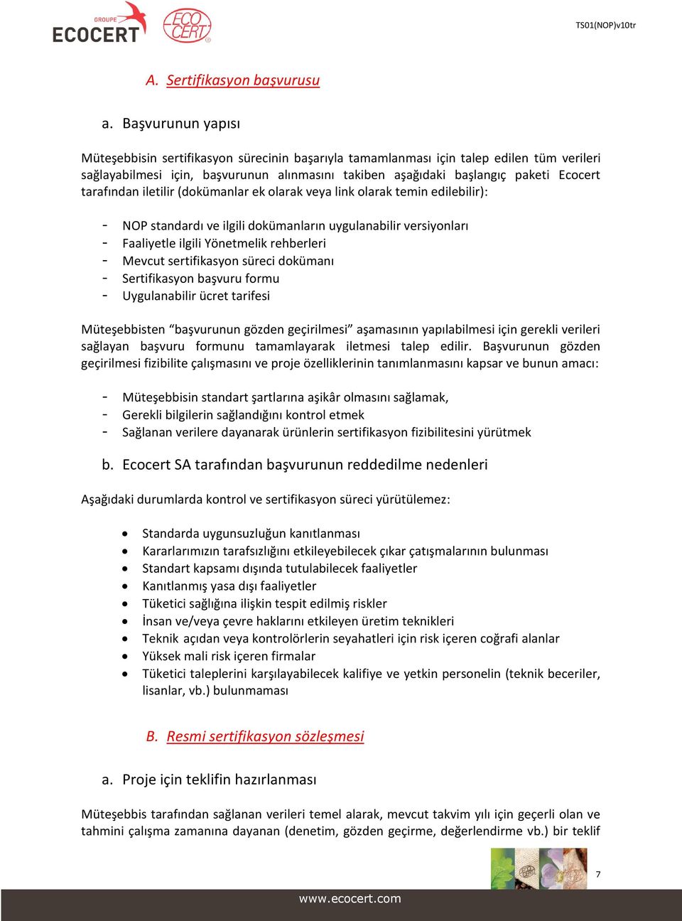 tarafından iletilir (dokümanlar ek olarak veya link olarak temin edilebilir): - NOP standardı ve ilgili dokümanların uygulanabilir versiyonları - Faaliyetle ilgili Yönetmelik rehberleri - Mevcut