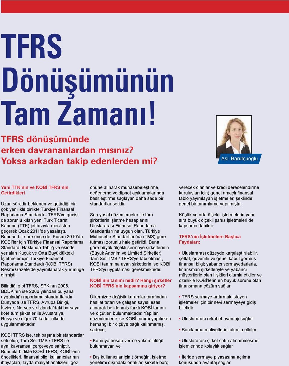 Türk Ticaret Kanunu (TTK) jet hızıyla meclisten geçerek Ocak 2011 de yasalaştı.