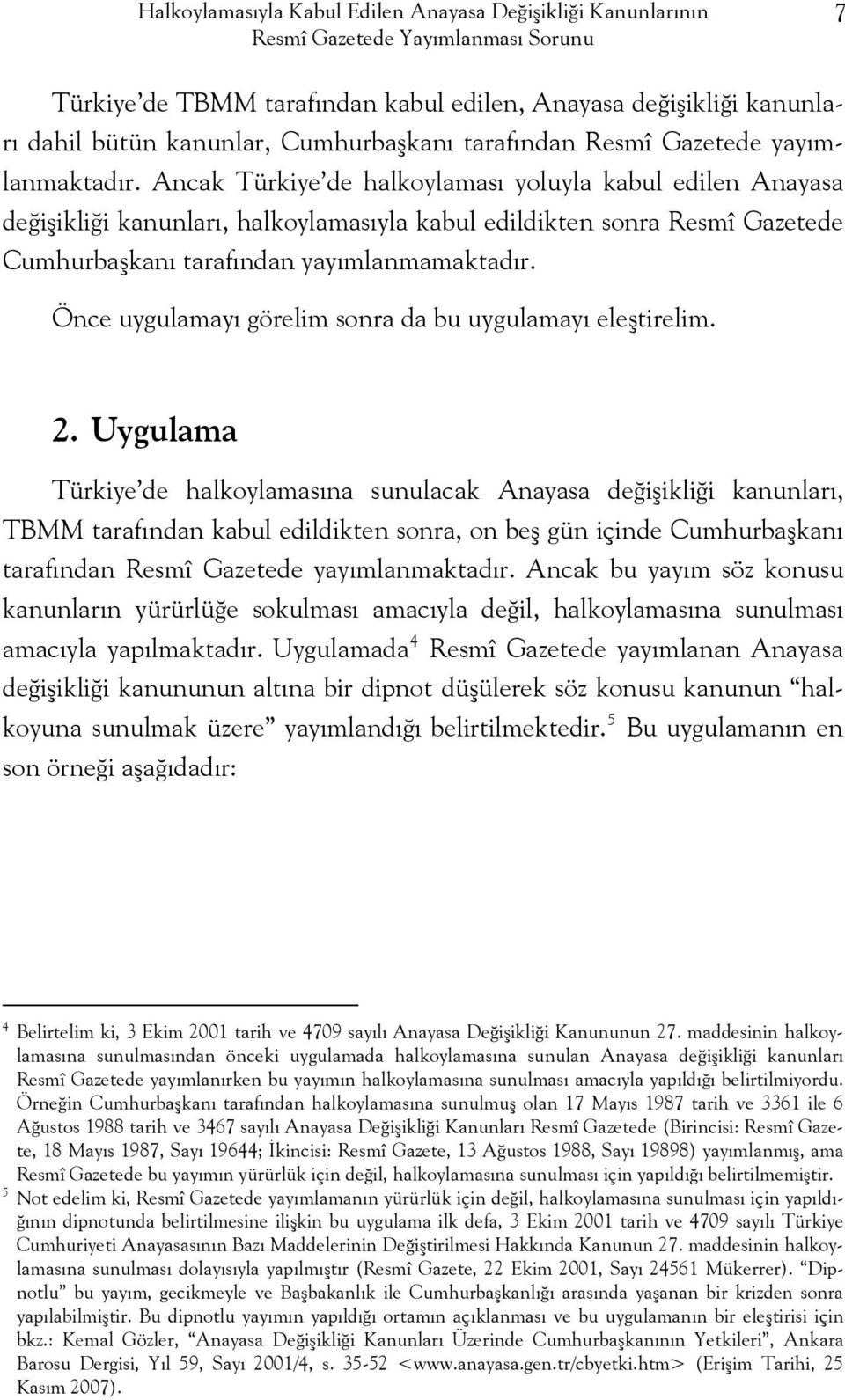 Önce uygulamayı görelim sonra da bu uygulamayı eleştirelim. 2.