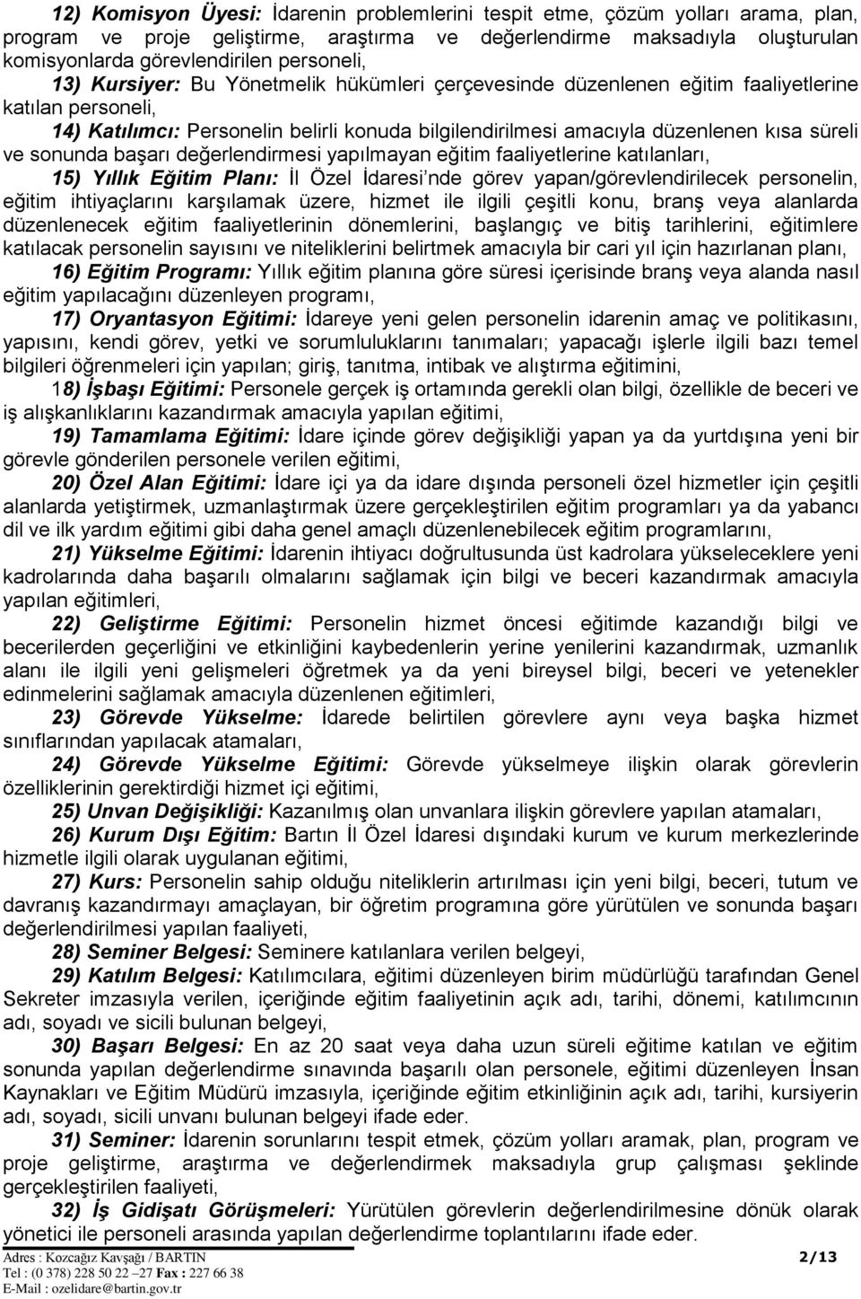 süreli ve sonunda başarı değerlendirmesi yapılmayan eğitim faaliyetlerine katılanları, 15) Yıllık Eğitim Planı: İl Özel İdaresi nde görev yapan/görevlendirilecek personelin, eğitim ihtiyaçlarını