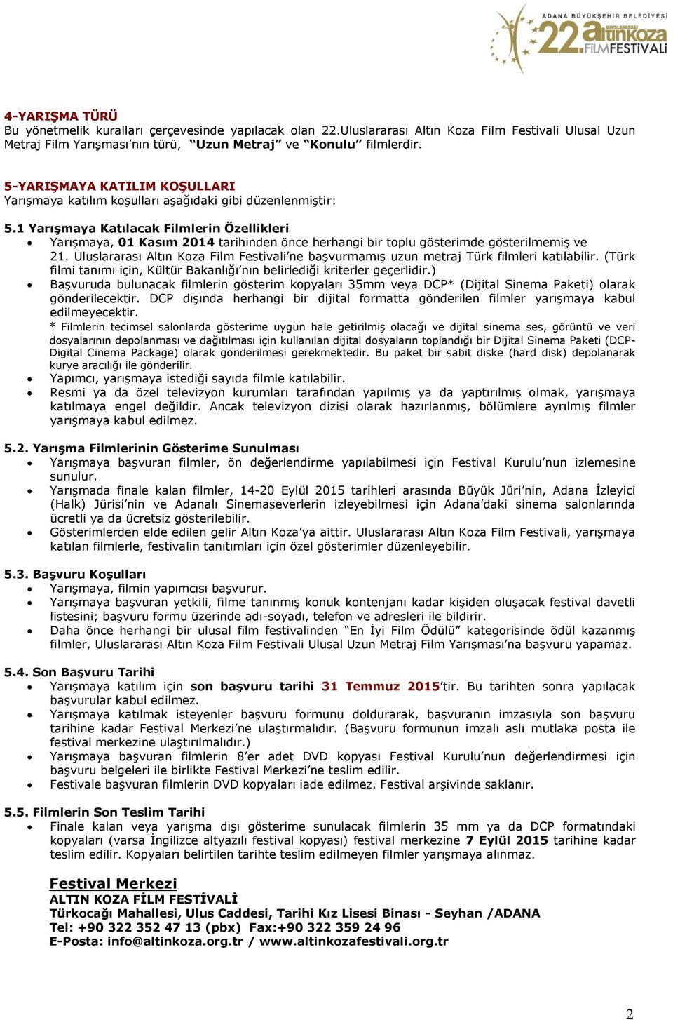 1 Yarışmaya Katılacak Filmlerin Özellikleri Yarışmaya, 01 Kasım 2014 tarihinden önce herhangi bir toplu gösterimde gösterilmemiş ve 21.