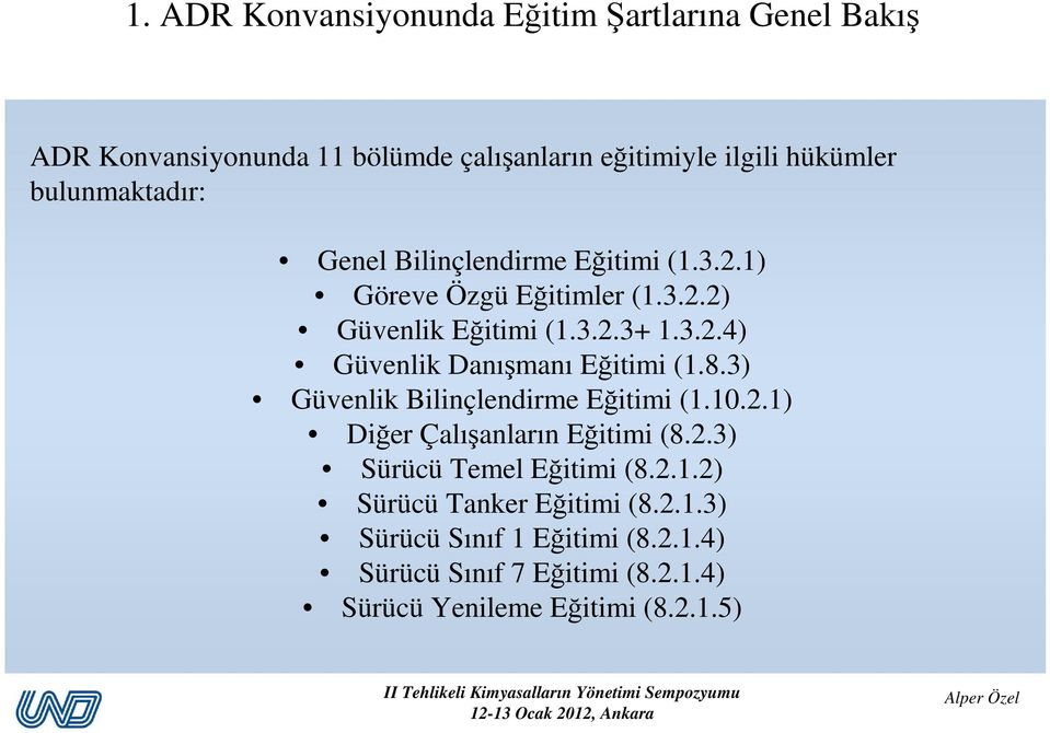 8.3) Güvenlik Bilinçlendirme Eğitimi (1.10.2.1) Diğer Çalışanların Eğitimi (8.2.3) Sürücü Temel Eğitimi (8.2.1.2) Sürücü Tanker Eğitimi (8.