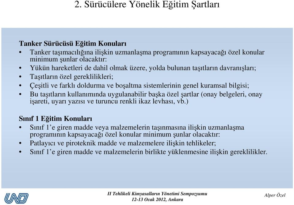 uygulanabilir başka özel şartlar (onay belgeleri, onay işareti, uyarı yazısı ve turuncu renkli ikaz levhası, vb.