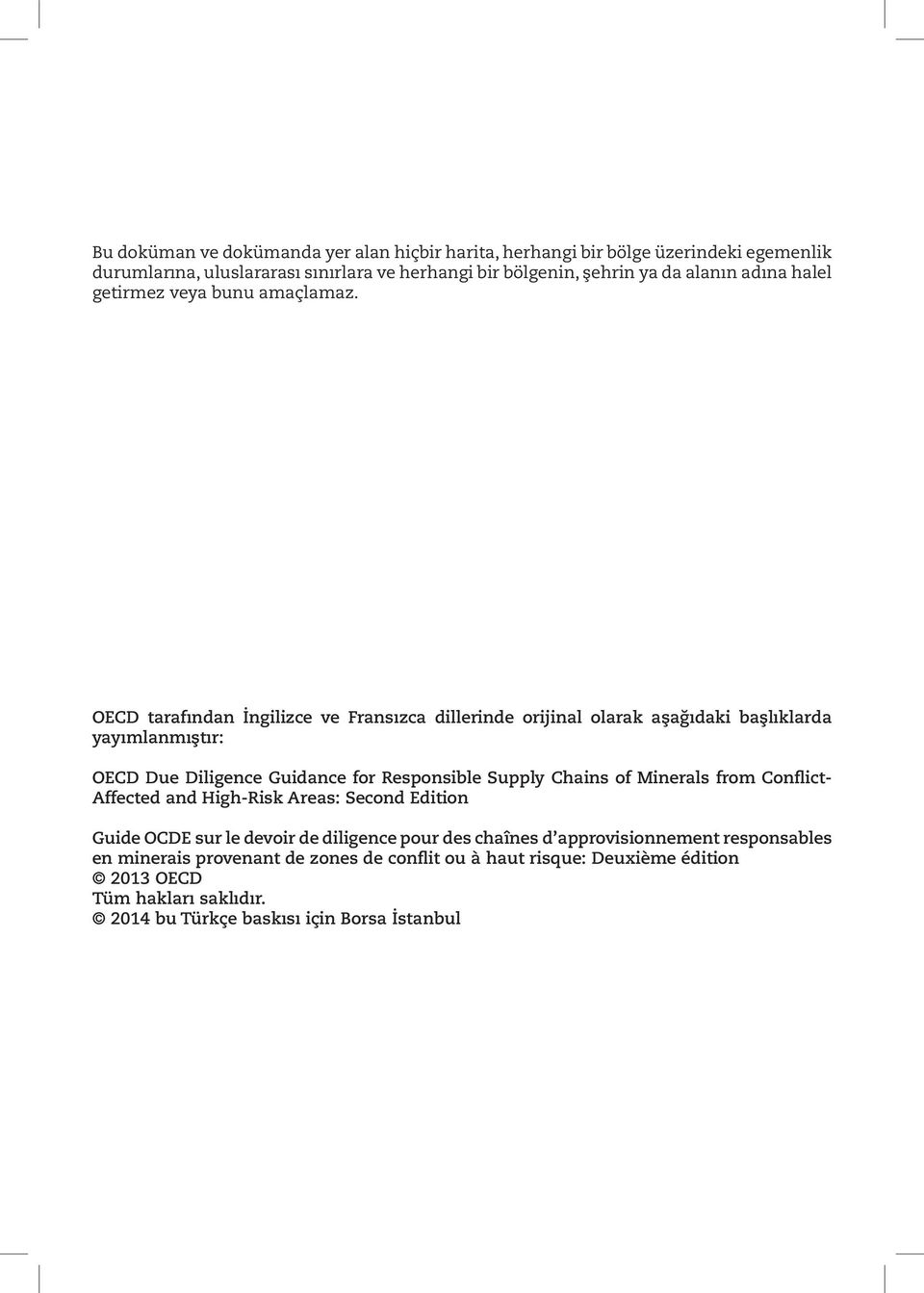 OECD tarafından İngilizce ve Fransızca dillerinde orijinal olarak aşağıdaki başlıklarda yayımlanmıştır: OECD Due Diligence Guidance for Responsible Supply Chains of